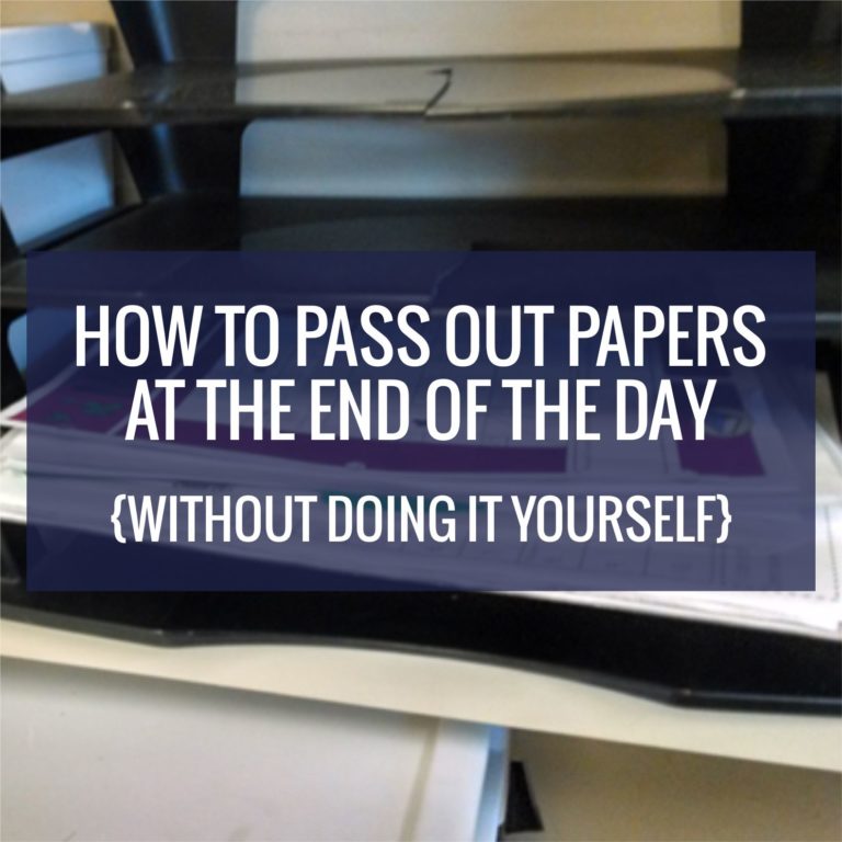How to Pass Out Papers at the End of the Day {Without Doing It Yourself}