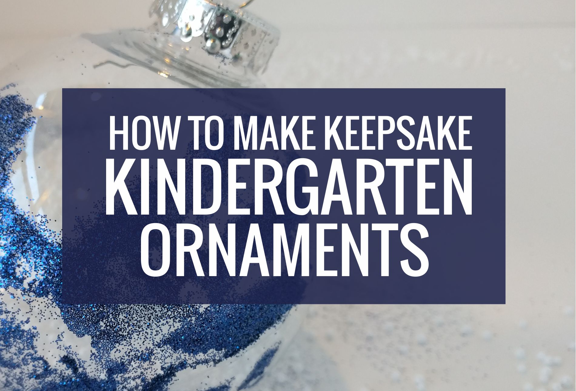 How to Make Keepsake Kindergarten Ornaments
